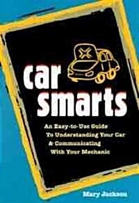 Car Smarts: An Easy-To-Use Guide to Understanding Your Car and Communicating with Your Mechanic (Paperback, 3)