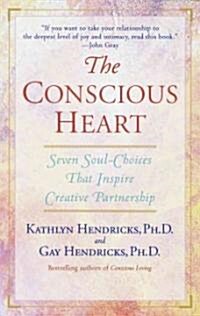 The Conscious Heart: Seven Soul-Choices That Create Your Relationship Destiny (Paperback)