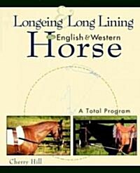 Longeing and Long Lining, the English and Western Horse: A Total Program (Hardcover)