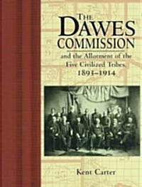The Dawes Commission: And the Allotment of the Five Civilized Tribes, 1893-1914 (Paperback)