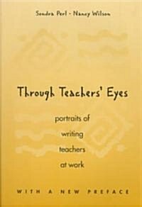 Through Teachers Eyes/Portraits of Writing Teachers at Work: Portraits of Writing Teachers at Work (Paperback)