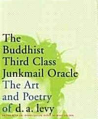 The Buddhist Third Class Junk Mail Oracle: The Art and Poetry of Da Levy (Paperback)