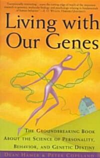 Living with Our Genes: The Groundbreaking Book about the Science of Personality, Behavior, and Genetic Destiny (Paperback)