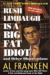 Rush Limbaugh Is a Big Fat Idiot: And Other Observations (Paperback)