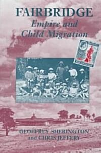 Fairbridge : Empire and Child Migration (Hardcover)