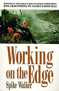 Working on the Edge: Surviving in the Worlds Most Dangerous Profession: King Crab Fishing on Alaskas High Seas (Paperback)