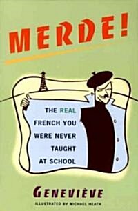 Merde! : The Real French You Were Never Taught at School (Paperback)