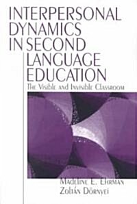 Interpersonal Dynamics in Second Language Education: The Visible and Invisible Classroom (Paperback)