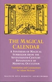 The Magical Calendar: A Synthesis of Magial Symbolism from the Seventeenth-Century Renaissance of Medieval Occultism (Paperback, Revised)