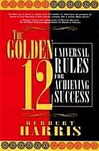 The Golden 12: Universal Rules for Achieving Success (Paperback)