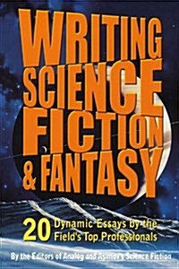 Writing Science Fiction & Fantasy: 20 Dynamic Essays by the Fields Top Professionals (Paperback)