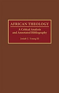 African Theology: A Critical Analysis and Annotated Bibliography (Hardcover)