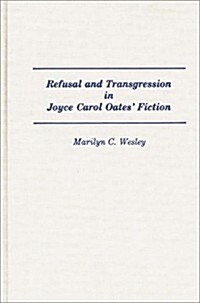 Refusal and Transgression in Joyce Carol Oates Fiction (Hardcover)