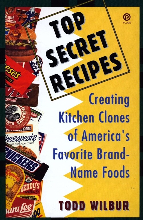 Top Secret Recipes : Creating Kitchen Clones of Americas Favorite Brand-Name Foods: A Cookbook (Paperback)