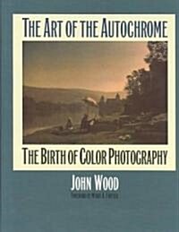 The Art of the Autochrome: The Birth of Color Photography (Hardcover)