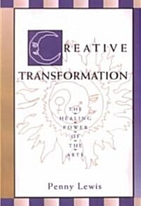 Creative Transformation: The Healing Power of the Arts (Paperback)