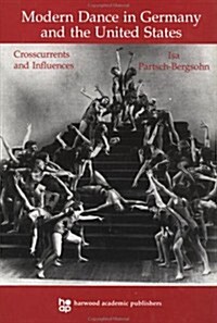 Modern Dance in Germany and the United States: Crosscurrents and Influences (Hardcover)
