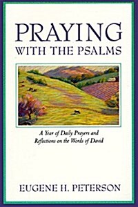 Praying with the Psalms: A Year of Daily Prayers and Reflections on the Words of David (Paperback)