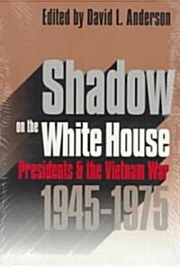 Shadow on the White House: Presidents and the Vietnam War (Paperback)