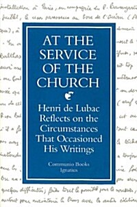 At the Service of the Church: Henri de Lubac Reflects on the Circumstances That Occasioned His Writings (Hardcover)