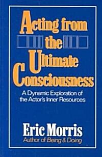 Acting from the Ultimate Consciousness (Paperback)
