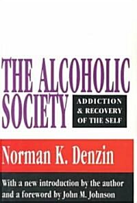 The Alcoholic Society: Addiction and Recovery of the Self (Paperback)