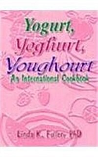 Yogurt, Yoghurt, Youghourt: An International Cookbook (Paperback)