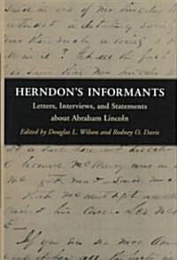 Herndons Informants: Letters, Interviews, and Statements about Abraham Lincoln (Hardcover)