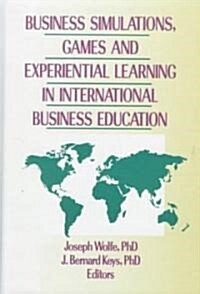 Business Simulations, Games, and Experiential Learning in International Business Education (Hardcover)
