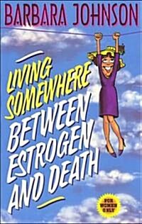 Living Somewhere Between Estrogen and Death (Paperback)