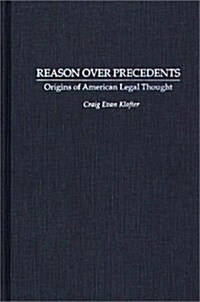 Reason Over Precedents: Origins of American Legal Thought (Hardcover)