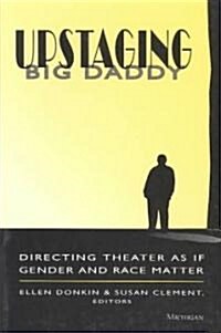 Upstaging Big Daddy: Directing Theater as If Gender and Race Matter (Paperback)