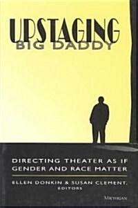 [중고] Upstaging Big Daddy: Directing Theater as If Gender and Race Matter (Paperback)