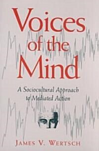Voices of the Mind: Sociocultural Approach to Mediated Action (Paperback)