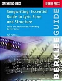 Songwriting: Essential Guide to Lyric Form and Structure: Tools and Techniques for Writing Better Lyrics (Paperback)