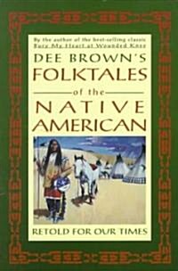 Dee Browns Folktales of the Native American: Retold for Our Times (Paperback)