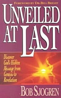 Unveiled at Last: Discover Gods Hidden Message from Genesis to Revelation (Paperback)