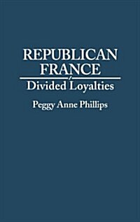 Republican France: Divided Loyalties (Hardcover)