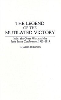 The Legend of the Mutilated Victory: Italy, the Great War, and the Paris Peace Conference, 1915-1919 (Hardcover)