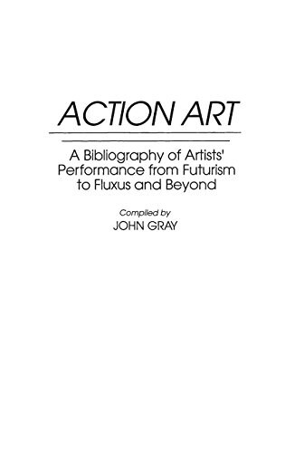 Action Art: A Bibliography of Artists Performance from Futurism to Fluxus and Beyond (Hardcover)