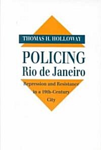 Policing Rio de Janeiro: Repression and Resistance in a Nineteenth-Century City (Hardcover)