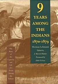 Nine Years Among the Indians, 1870-1879: The Story of the Captivity and Life of a Texan Among the Indians                                              (Paperback)