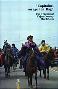 Capitaine, Voyage Ton Flag: The Traditional Cajun Country Mardi Gras (Paperback)