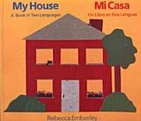 My House/ Mi Casa: A Book in Two Languages/ Un Libro En DOS Lenguas (Paperback)