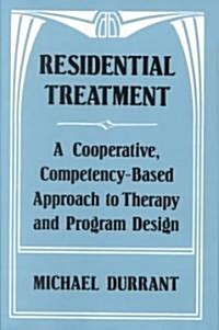Residential Treatment: A Cooperative, Competencybased Approach to Therapy and Program Design (Paperback)