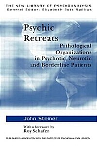 Psychic Retreats : Pathological Organizations in Psychotic, Neurotic and Borderline Patients (Paperback)