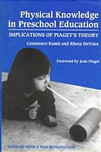 Physical Knowledge in Preschool Education: Implications of Piagets Theory (Paperback)