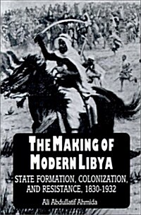 The Making of Modern Libya: State Formation, Colonization, and Resistance, 1830-1932 (Paperback)