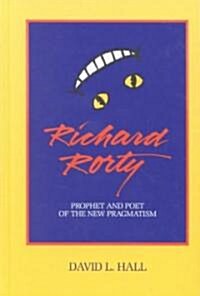 Richard Rorty: Prophet and Poet of the New Pragmatism (Hardcover)