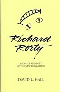 Richard Rorty: Prophet and Poet of the New Pragmatism (Paperback)